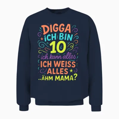 Digga Ich Bin 10 Ich Kann Alles Ich Weiss Alles Unisex Sweatshirt - Navy