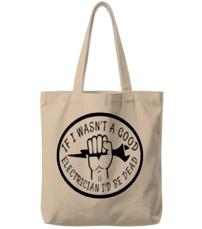 If I Wasn't a Good Electrician I'd Be Dead Tote Bags - Natural