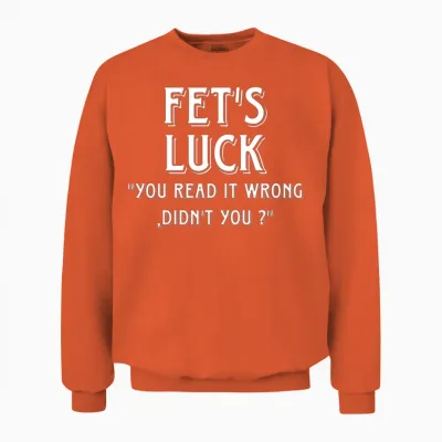 Fet’s Luck-Wordplay Quote Unisex Sweatshirt - Orange