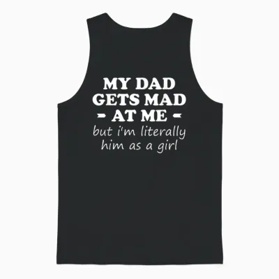My Dad Gets Mad at Me but I'm Literally Him as a Girl Unisex Tank Top - Black