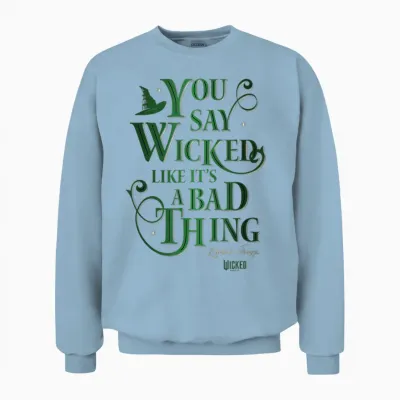 Wicked Elphaba You Say Wicked Like It’s a Bad Thing Unisex Sweatshirt - Light Blue