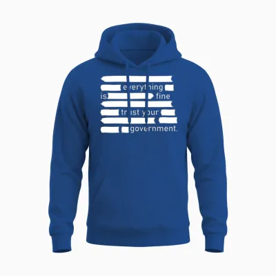 Everything Is Fine Trust Your Government Unisex Hoodie - Royal