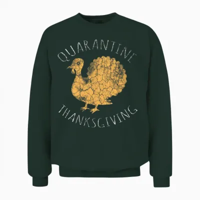 Funny Thanksgiving Gift Quarantine Thanksgiving Unisex Sweatshirt - Forest