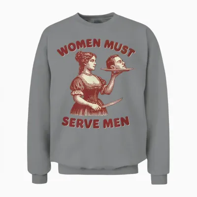 Women Must Serve Men Y2k Femme Féministe Sans Charnière Unisex Sweatshirt - Sport Grey