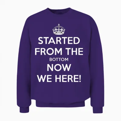 Started from the Bottom Now We Here Unisex Sweatshirt - Purple