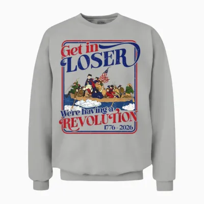 250th 4th July Get in Loser We're Having Revolution Unisex Sweatshirt - Ash
