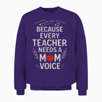 Because Every Teacher Needs Mom Voice Mom Teacher Unisex Sweatshirt - Purple