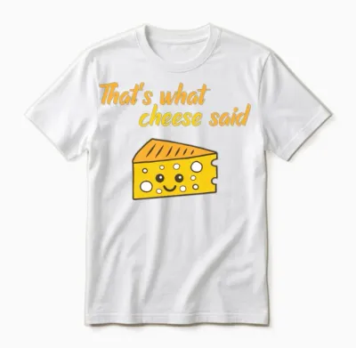 Funny That's What Cheese Said Unisex T-Shirt - White