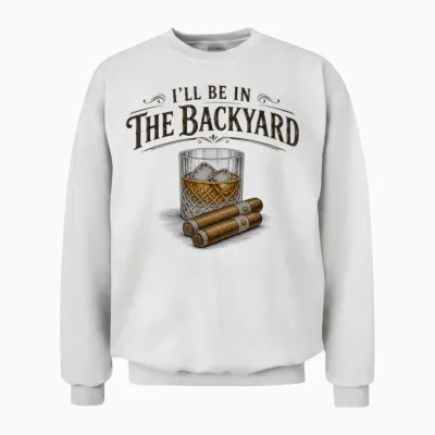 I'll Be in the Backyard Cigar and Bourbon Vintage Retro Unisex Sweatshirt - White