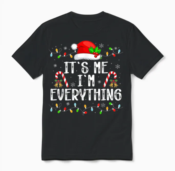 I Have Everything I Want for Christmas Its Me I'm Everything Unisex T-Shirt in Black