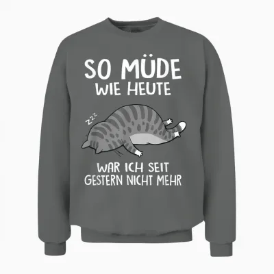 So Müde Wie Heute War Ich Seit Gestern Nicht Mehr Fun Katze Unisex Sweatshirt - Graphite Heather