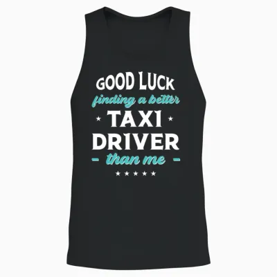 Good Luck Finding a Better Taxi Driver Than Me Unisex Tank Top - Black