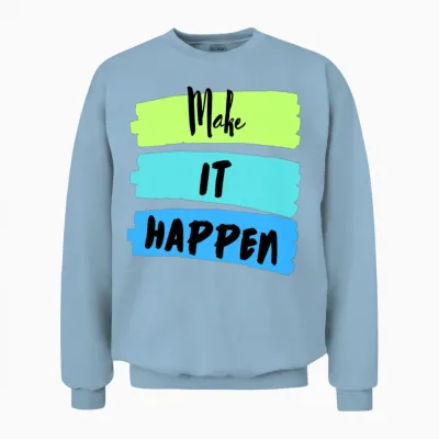 Make It Happen Unisex Sweatshirt - Light Blue