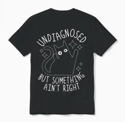 Undiagnosed but Something Ain't Right Funny Adhd Cat Humor Unisex T-Shirt - Black