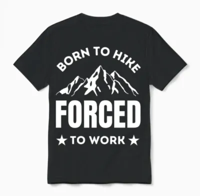 Born to Hike Forced to Work Hiking Lover Unisex T-Shirt - Black