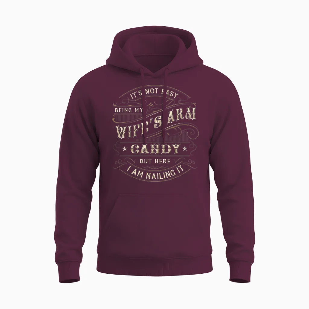 Its Not Easy Being My Wife's Arm Candy Shirt, Wife Arm Candy Unisex Hoodie in Maroon