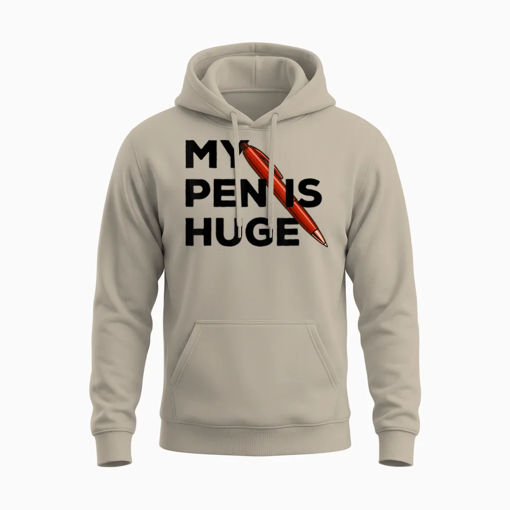 My Pen Is Huge Joke Memes & Humor Unisex Hoodie in Sand