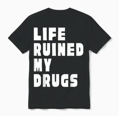 Das Leben Ruinierte Meine Drogen Unisex T-Shirt - Black