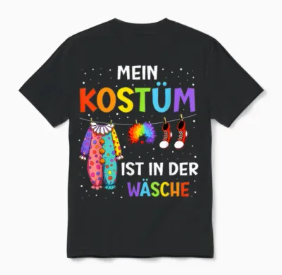 T-Shirt with German Text "mein Kostüm Ist in Der Wäsche" (my Costume Is In, Black Unisex T-Shirt - Black