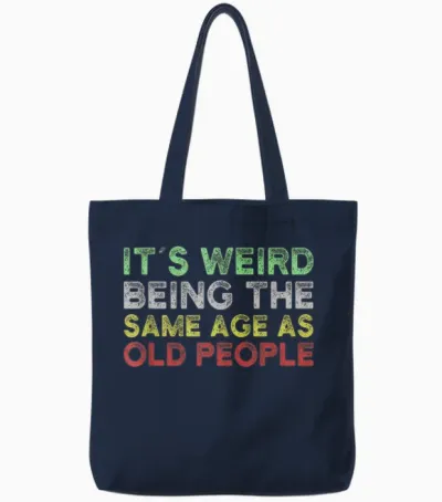 It's Weird Being the Same Age as Old People Tote Bags - Navy