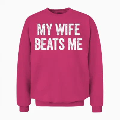 My Wife Beats Me Funny Sarcastic Men's Husband Unisex Sweatshirt - Heliconia