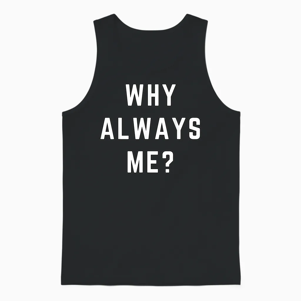Why Always Me Funny Sarcastic Epic Football Celebration Joke Unisex Tank Top in Black