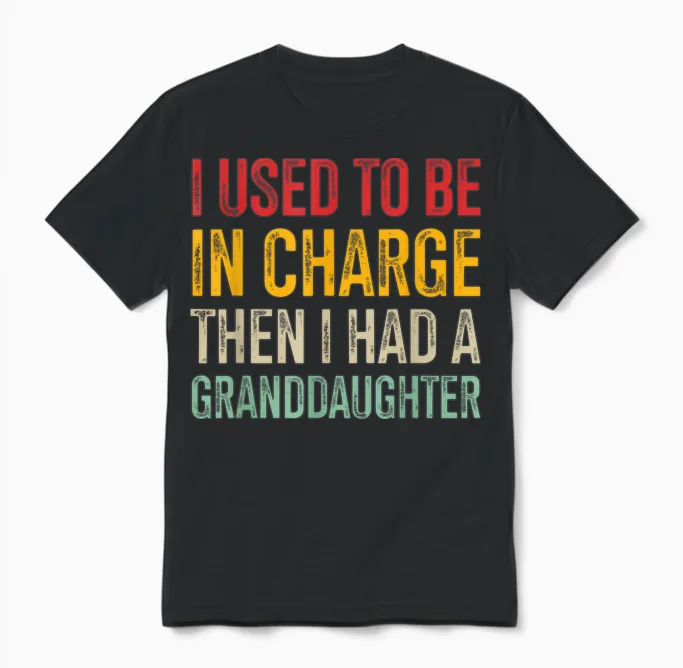I Used to Be in Charge Then I Had a Granddaughter Unisex T-Shirt in Black