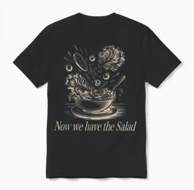 Lustiger Denglisch Spruch Now We Have the Salad Unisex T-Shirt - Black