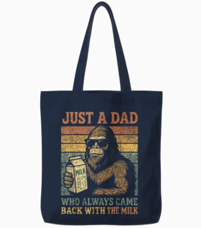 Bigfoot Papa, Just a Dad Who Always Came Back with the Milk Tote Bags - Navy