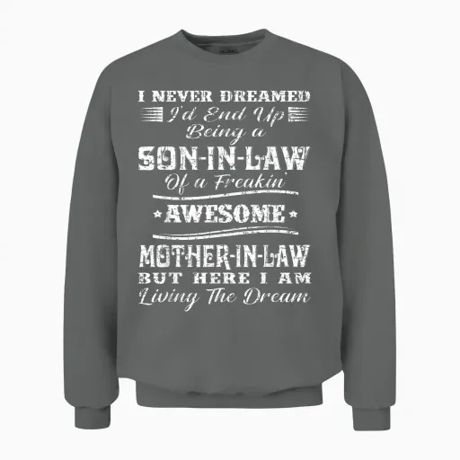 I Never Dreamed Son in Law of Freaking Awesome Mother in Law Unisex Sweatshirt in Graphite Heather