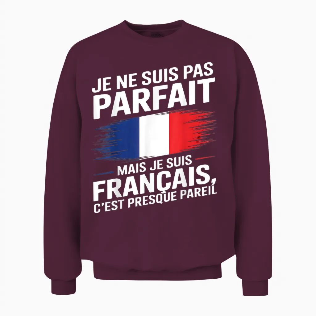 Je Ne Suis Pas Parfait Mais Français Gift Humour France Unisex Sweatshirt in Maroon