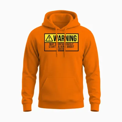 May Spontaneously Start Talking About Soccer Unisex Hoodie - Safety Orange