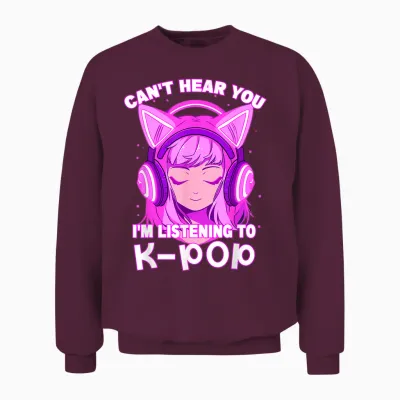 Cute Girl Graphic Tee Can't Hear You I'm Listening to Kpop Unisex Sweatshirt - Maroon