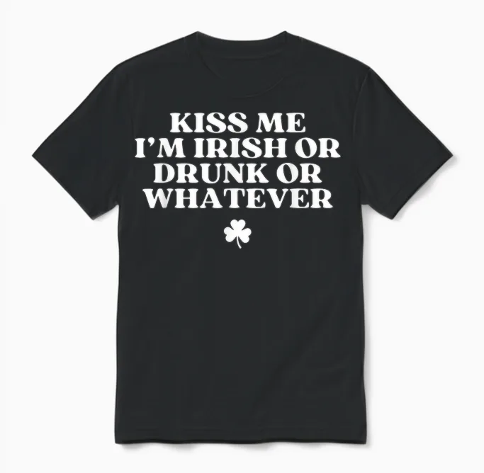 Kiss Me I'm Irish or Drunk or Whatever Funny St Patricks Day Unisex T-Shirt in Black