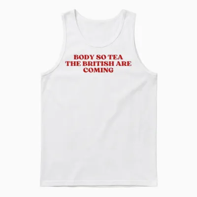 Body So Tea the British Are Coming Shirt Y2k Trendy Unisex Tank Top - White
