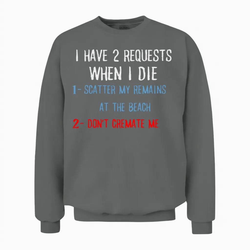 I Have 2 Requests When I Die Funny Sarcastic Unisex Sweatshirt in Graphite Heather