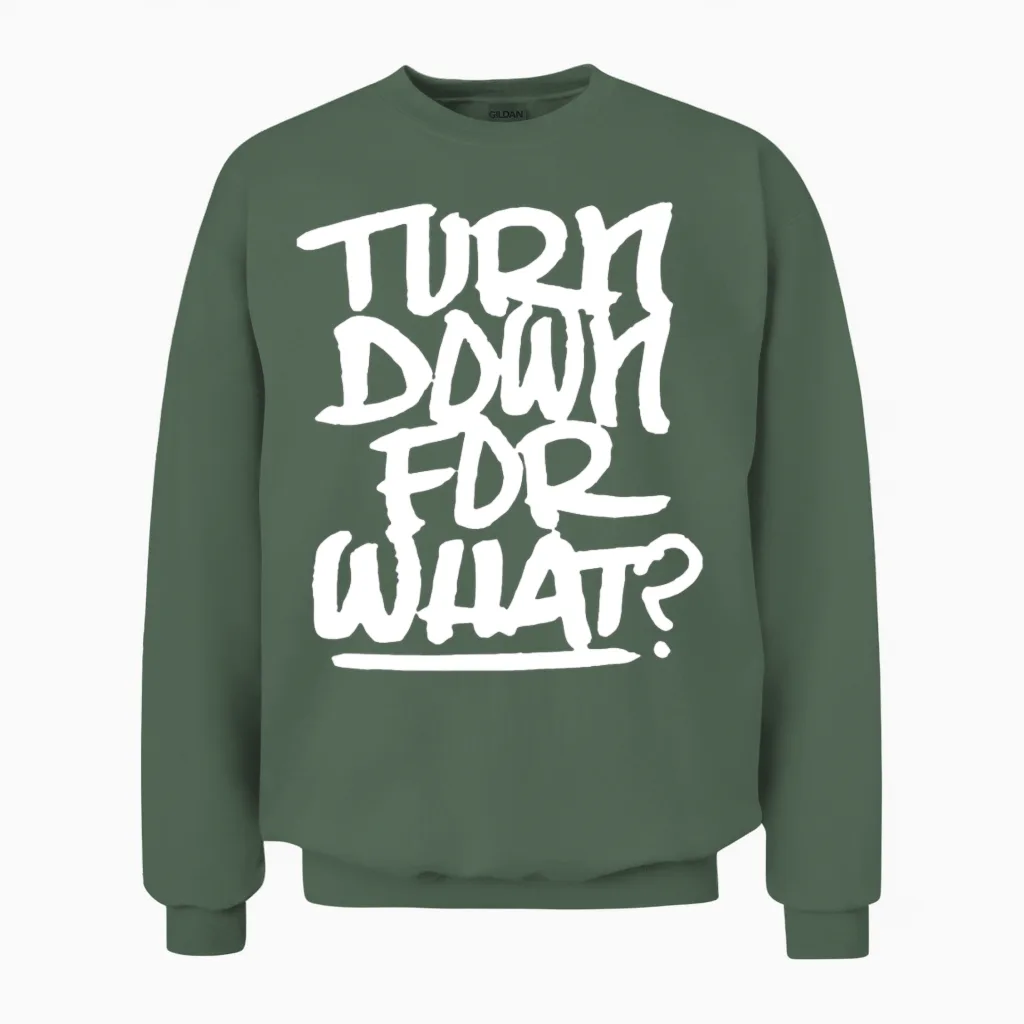Turn Down for What Lil Jon Dance Edm Hip Hop Rave Unisex Sweatshirt in Military Green