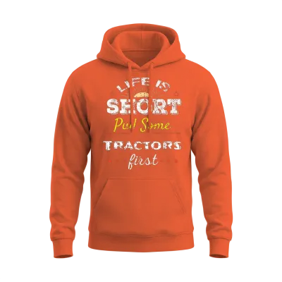 Life Is Short Pull Tractors T Shirt Funny Country Unisex Hoodie - Orange
