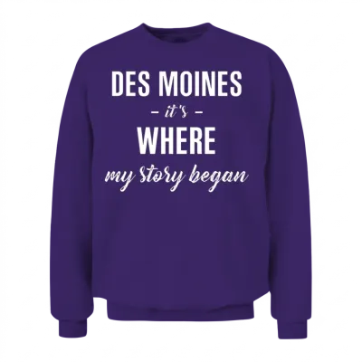 Des Moines It S Where My Story Began Cool Gift Unisex Sweatshirt - Purple