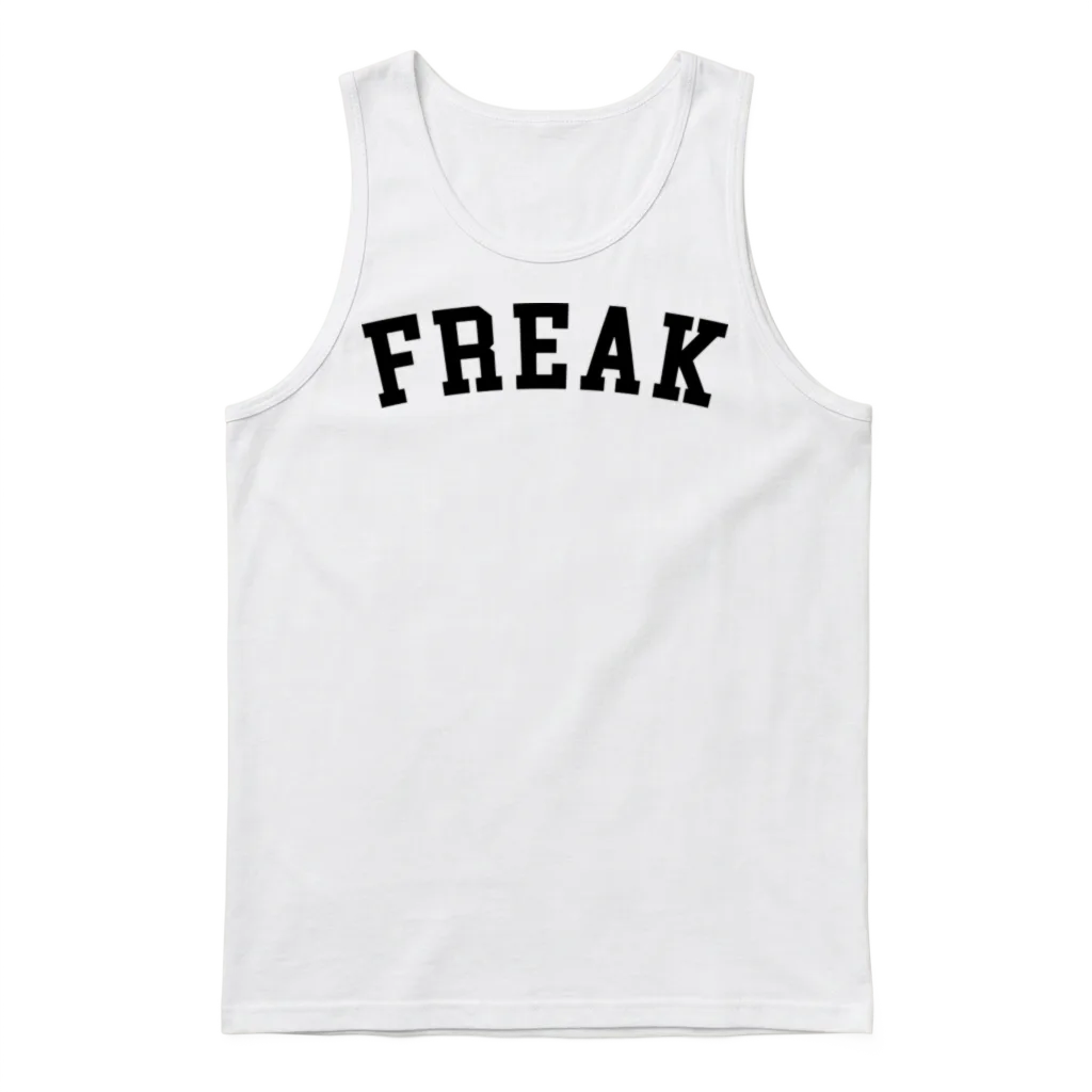 Freak Funny Quote โ Memes & Humor Unisex Tank Top - White