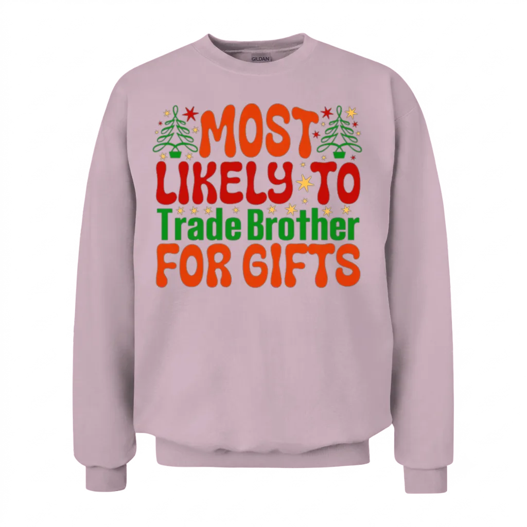 Most Likely to Trade Brother for Gifts Unisex Sweatshirt - Light Pink