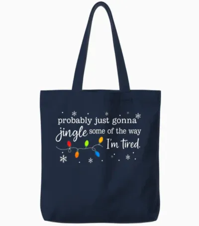 Probably Just Gonna Jingle Some of the Way I'm Tired Funny Tote Bags - Navy