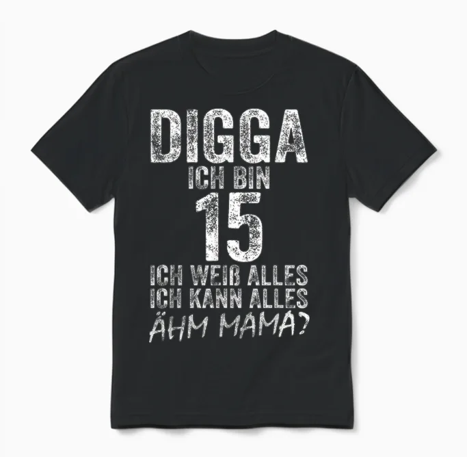 Digga Ich Bin 15 Ich Kann Alles ähm Mama? 15th Birthday T-Shirt, Black Unisex T-Shirt in Black