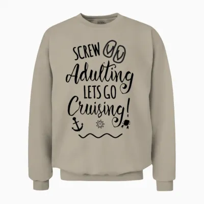 Screw Adulting Lets Go Cruising Funny Vacations Unisex Sweatshirt - Sand