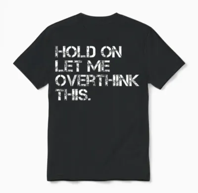 Funny Sarcastic Quote Hold on Let Me Overthink This Unisex T-Shirt - Black