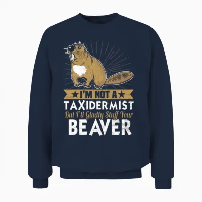 Not a Taxidermist but I'll Gladly Stuff Your Unisex Sweatshirt - Navy