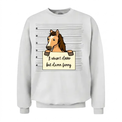Horse Was Not Clever but Funny Unisex Sweatshirt - White