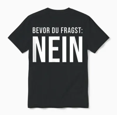 T-Shirt with German Text "bevor Du Fragst Nein [german Language Unisex T-Shirt - Black