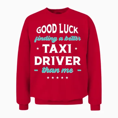 Good Luck Finding a Better Taxi Driver Than Me Unisex Sweatshirt - Red