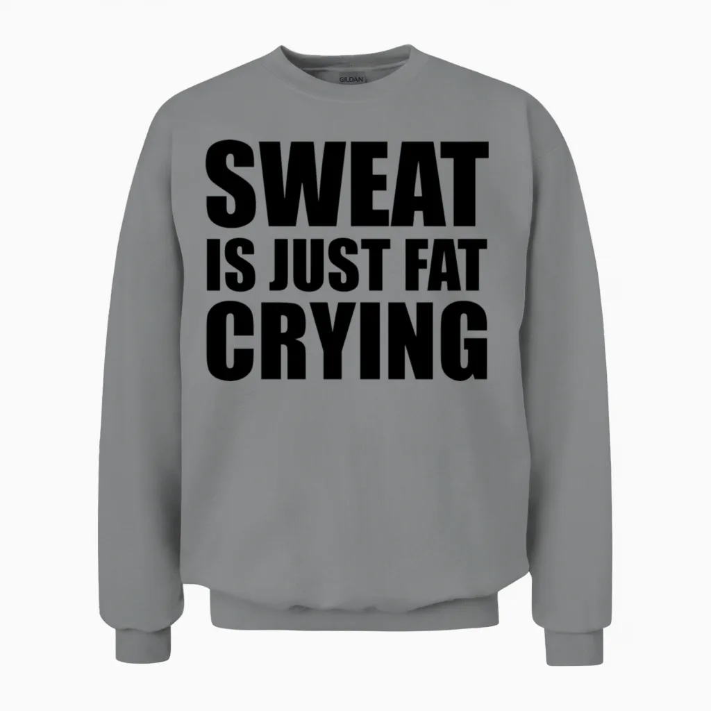 Sweat Is Just Fat Crying Unisex Sweatshirt in Sport Grey